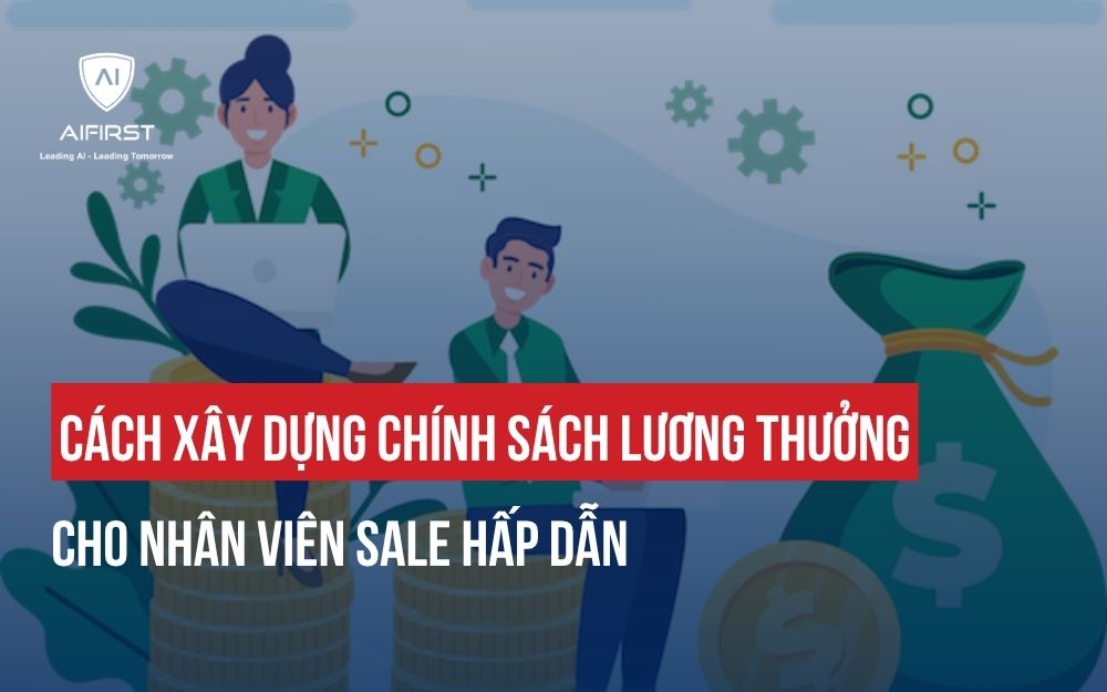 CÁCH XÂY DỰNG CHÍNH SÁCH LƯƠNG THƯỞNG CHO NHÂN VIÊN SALE HẤP DẪN